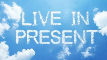 The importance of living in the present