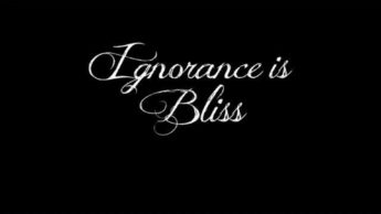 Ignorance is bliss