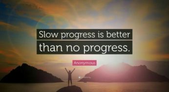 Slow progress is better than nothing at all!!