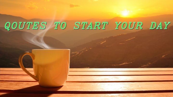 Begin your day by reading these quotes!