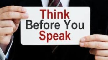 “Think before you speak”: 5 reasons why!