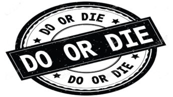 ‘Do or die’ What does it mean?