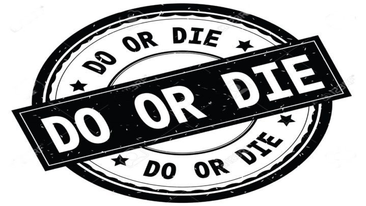 ‘Do or die’ What does it mean?