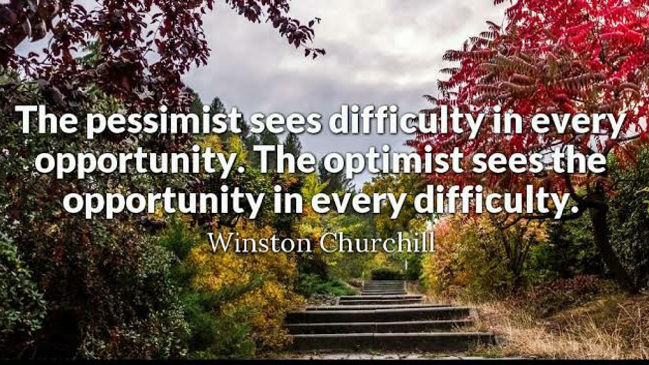 What Does Winston Churchill Mean When He Says, "The Pessimist Sees Difficulty In Every Opportunity. The Optimist Sees Opportunity In Every Difficulty"