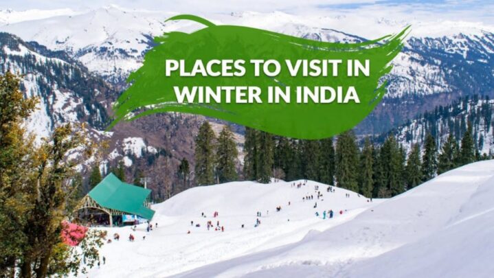 Incredible India: Top 5 Best Places In India To Visit During The Winters