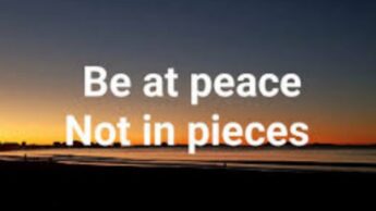 Must Read: Be At Peace Not In Pieces