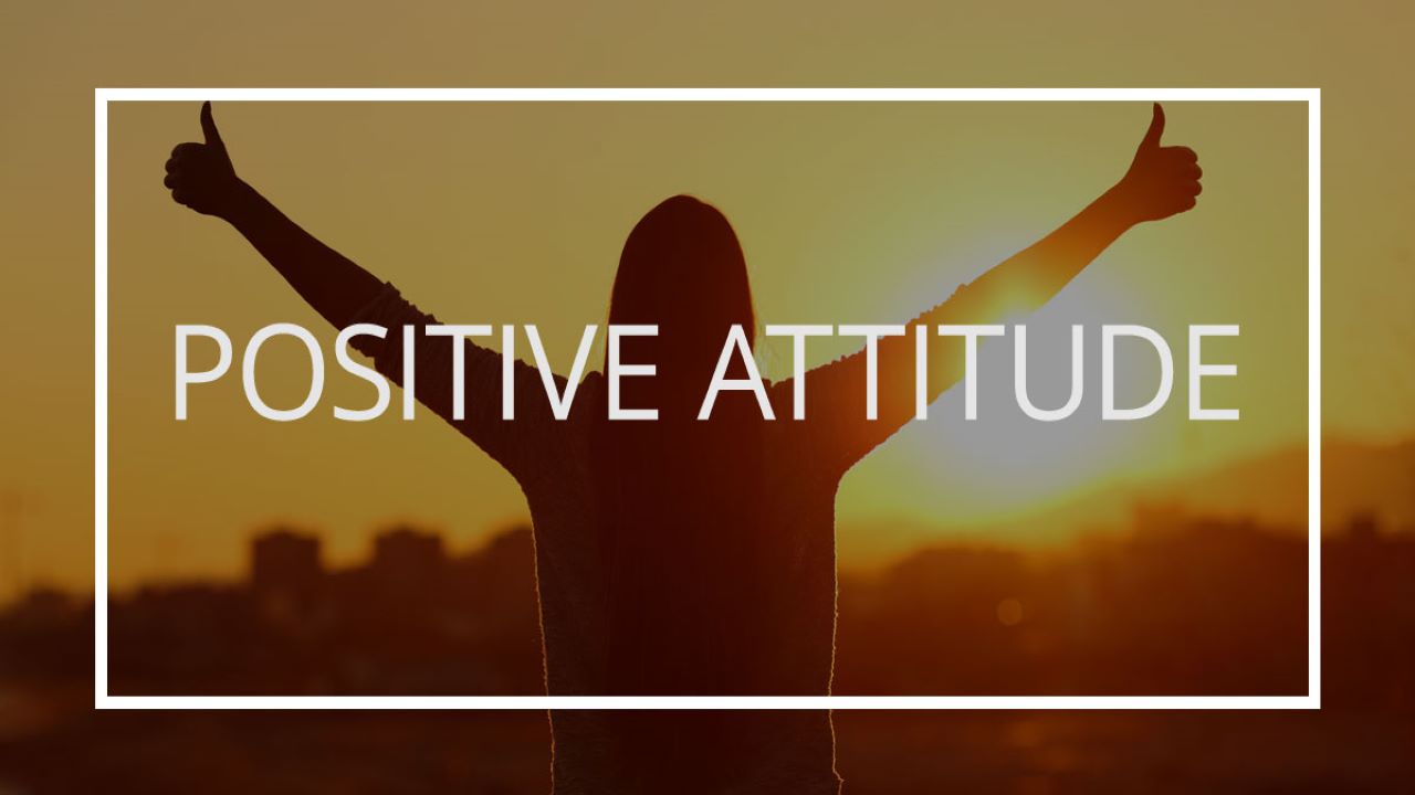 Must Read: Positive Attitude May Not Solve All Your Problems But It Will Annoy Enough People To Make it Worth The Effort
