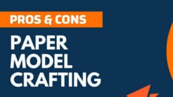 Paper Model Crafting & Its Pros & Cons