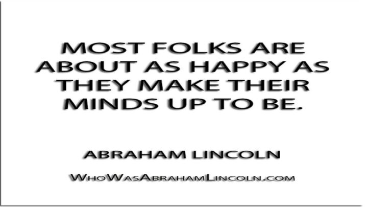 What Does Lincoln Mean When He Says, “Folks Are Usually About As Happy As They Make Their Minds Up To Be”
