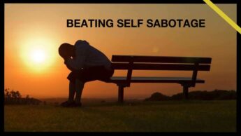 12 Ways We Sabotage Our Lives And Tips To Stop It