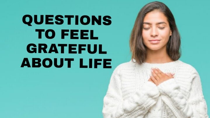 30 Questions To Help You Feel Grateful And Good About Life