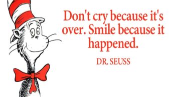 Must Read: Don’t Cry Because Its Over, Smile Because It Happened- Dr. Seuss