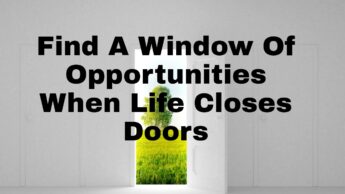Must Read: Find A Window Of Opportunities When Life Closes Doors