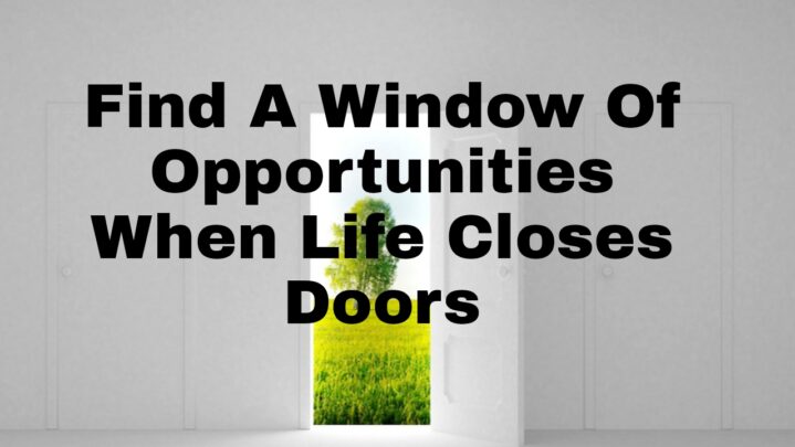 Must Read: Find A Window Of Opportunities When Life Closes Doors