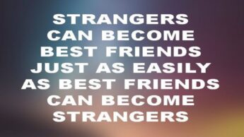 Must Read: Strangers Can’t Be Best Friends As Easily As Best Friends Can Be Strangers