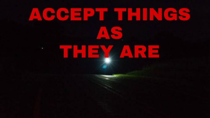 Should We Accept Things As They Are? Know Why