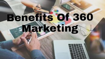 Benefits Of 360 Marketing: Know Here