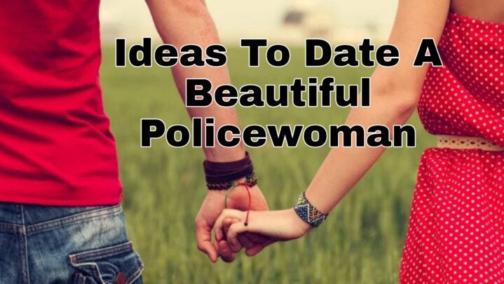 Ideas To Date A Beautiful Policewoman