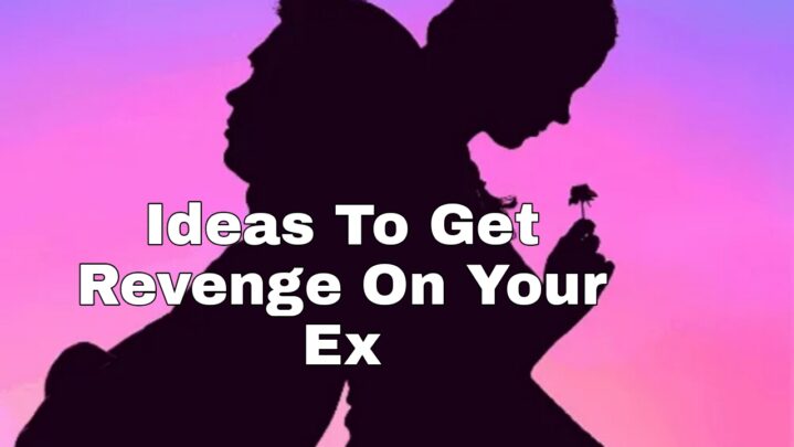 Ideas To Get Revenge On Your Ex