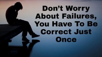 Must Read: Don’t Worry About Failures, You Have To Be Correct Just Once
