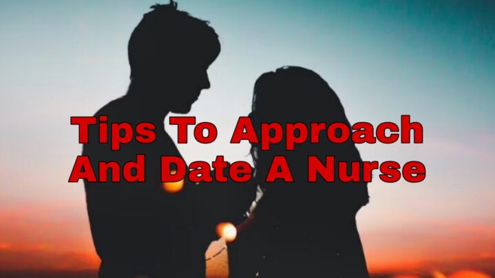 Tips To Approach And Date A Nurse