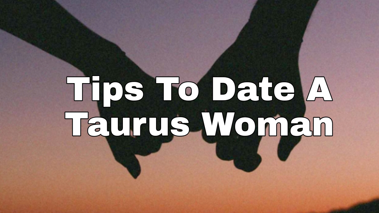 Tips To Date A Taurus Woman SuccessYeti