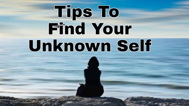 Tips To Find Your Unknown Self