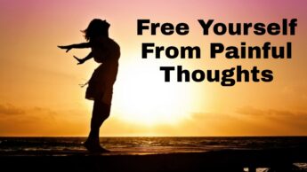 Ways To Free Yourself From Painful Thoughts
