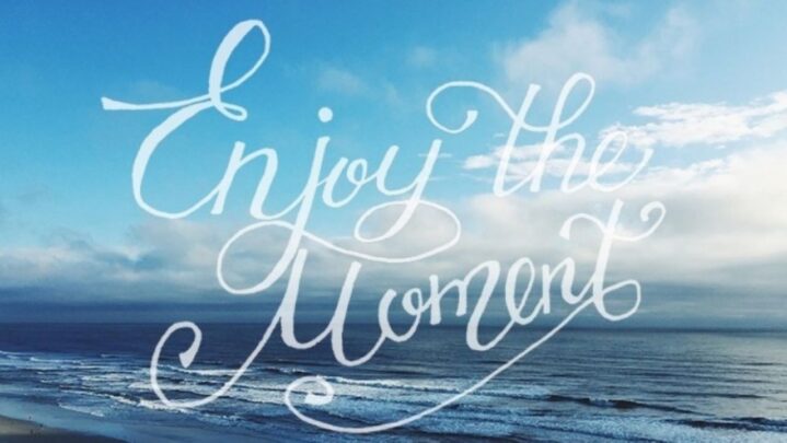 Ways To Fully Enjoy The Moment