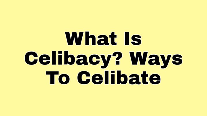 What Is Celibacy? Ways To Celibate