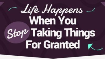 Ways To Stop Taking Things For Granted & Be Happy