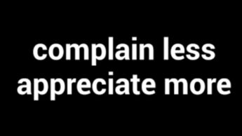 Reasons Why You Should Complain Less & Appreciate More