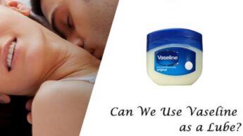 Can Vaseline Be Used As Lube? Know Here