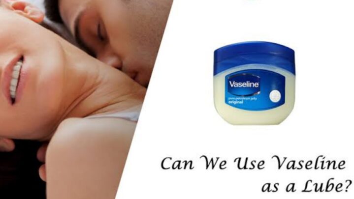 Can Vaseline Be Used As Lube? Know Here