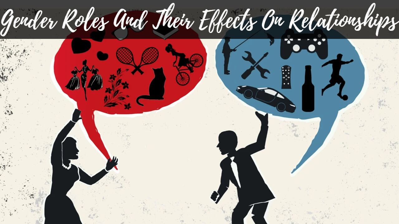 Gender Roles And Their Effects On Relationships
