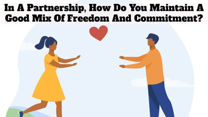 In A Partnership, How Do You Maintain A Good Mix Of Freedom And Commitment?