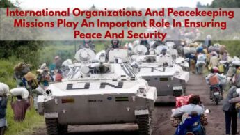 International Organizations And Peacekeeping Missions Play An Important Role In Ensuring Peace And Security