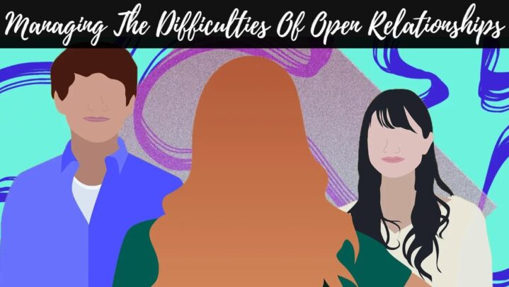 Managing The Difficulties Of Open Relationships