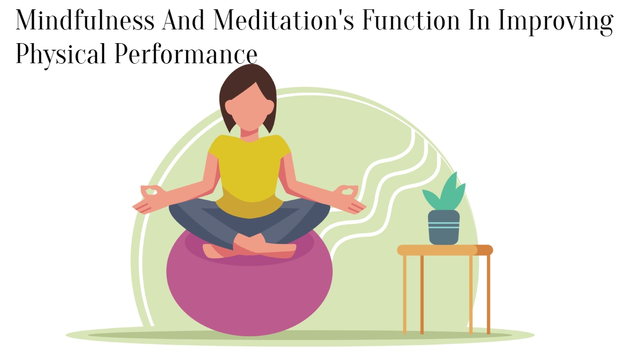 Mindfulness And Meditation's Function In Improving Physical Performance