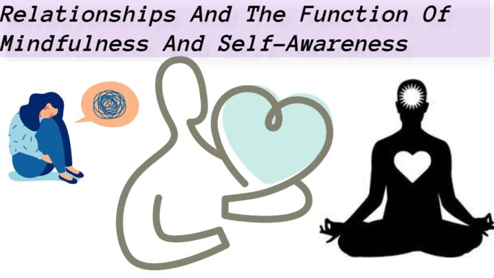 Relationships And The Function Of Mindfulness And Self-Awareness