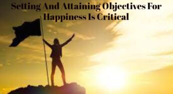 Setting And Attaining Objectives For Happiness Is Critical