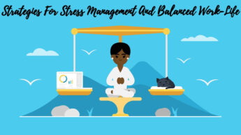 Strategies For Stress Management And Balanced Work-Life