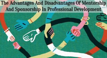 The Advantages And Disadvantages Of Mentorship And Sponsorship In Professional Development