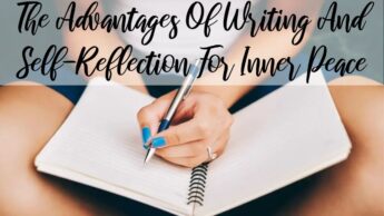 The Advantages Of Writing And Self-Reflection For Inner Peace