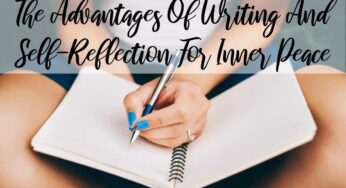The Advantages Of Writing And Self-Reflection For Inner Peace