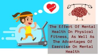The Effect Of Mental Health On Physical Fitness, As Well As The Advantages Of Exercise On Mental Health