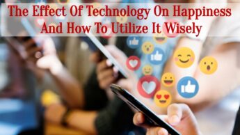The Effect Of Technology On Happiness And How To Utilize It Wisely