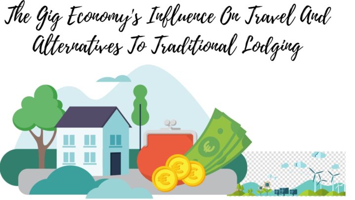 The Gig Economy’s Influence On Travel And Alternatives To Traditional Lodging