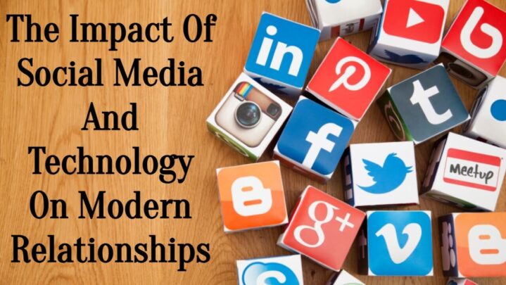 The Impact Of Social Media And Technology On Modern Relationships