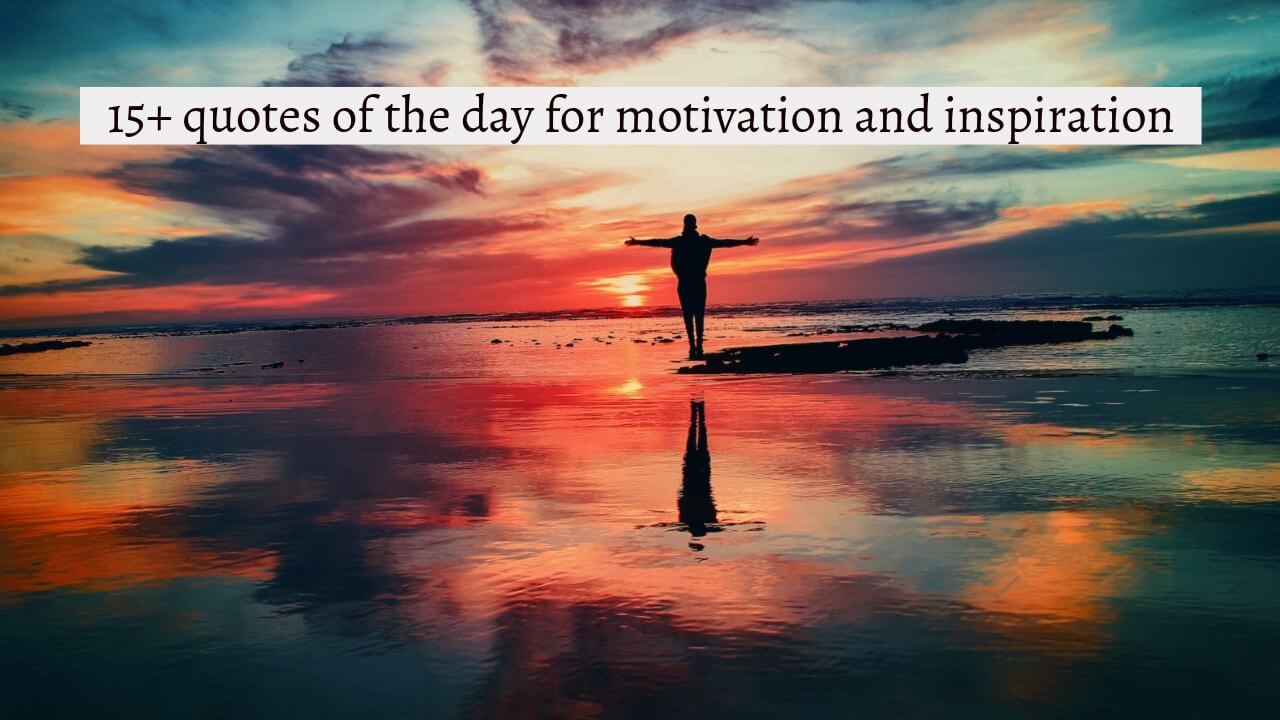 15+ quotes of the day for motivation and inspiration